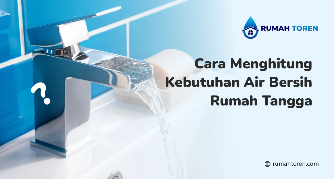 Cara Menghitung Kebutuhan Air Bersih Rumah Tangga