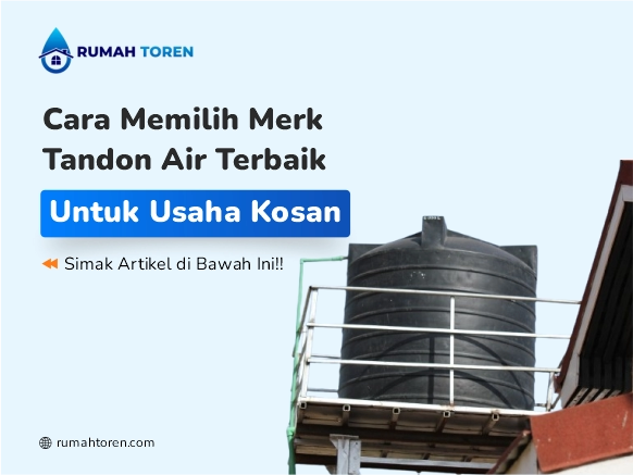 Cara Memilih Merk Tandon Air Terbaik untuk Usaha Kosan