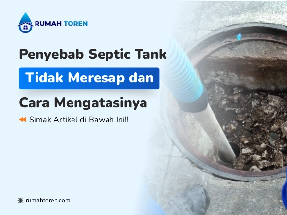 Penyebab Septic Tank Tidak Meresap dan Cara Mengatasinya