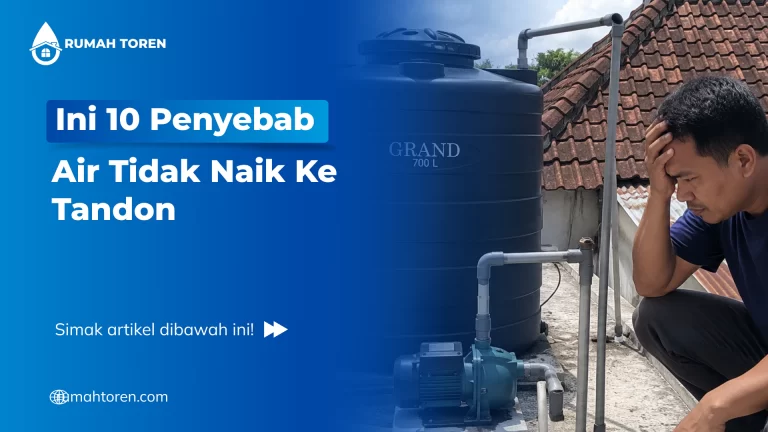 Ini 10 Penyebab Air Tidak Naik Ke Tandon