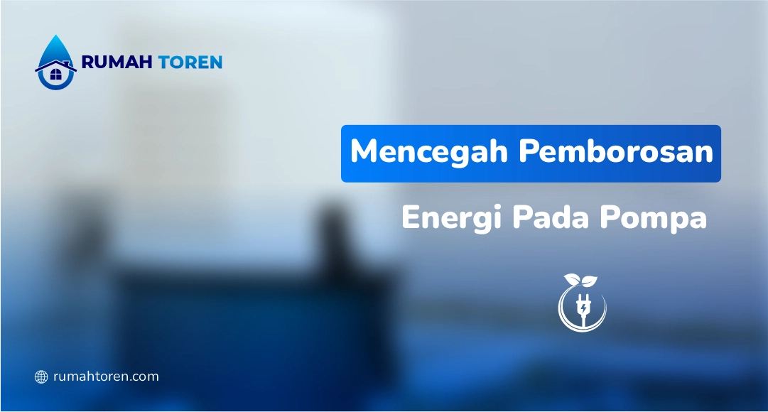 4. Mencegah Pemborosan Energi Pada Pompa