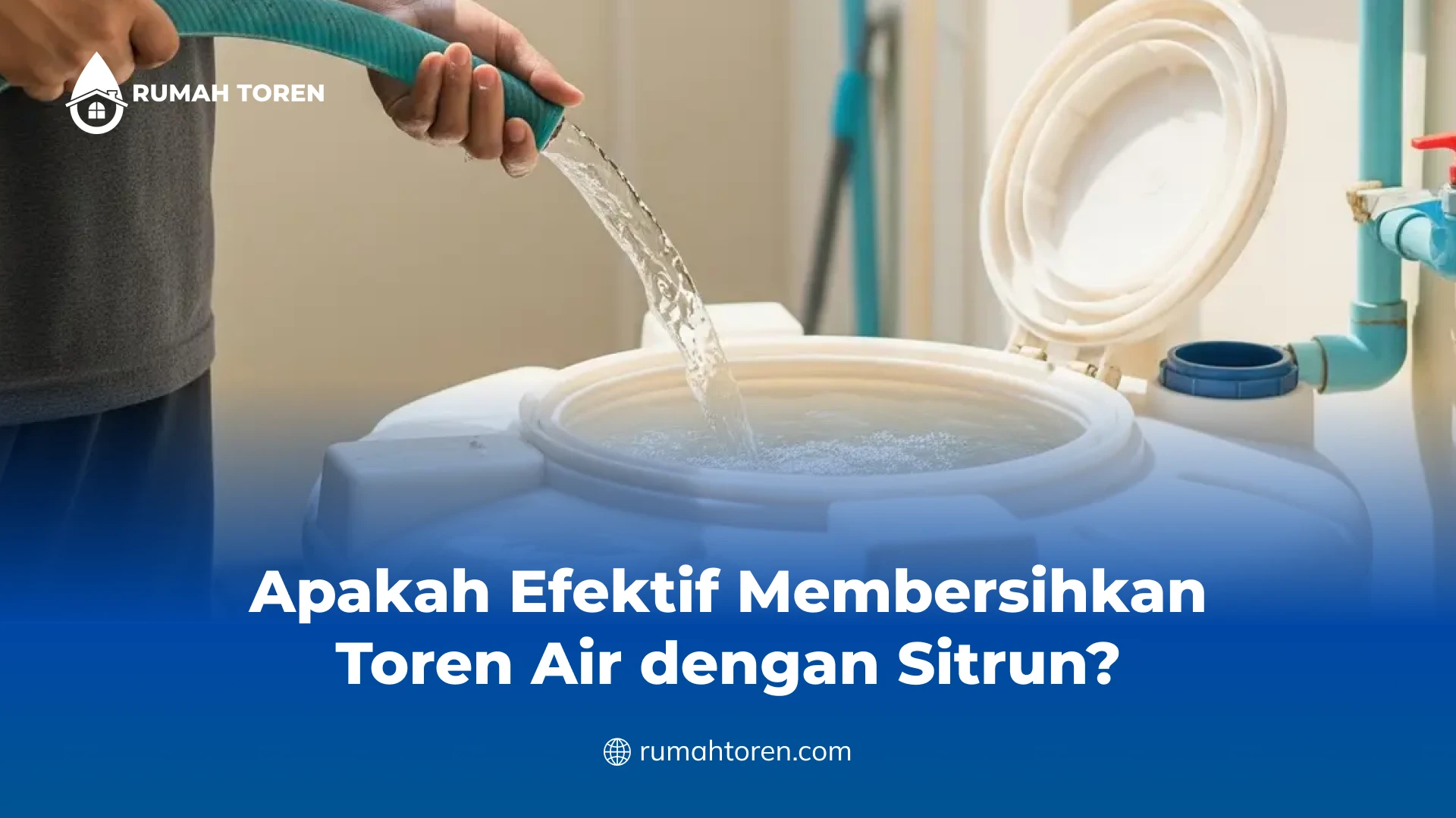 Apakah Efektif Membersihkan Toren Air dengan Sitrun?
