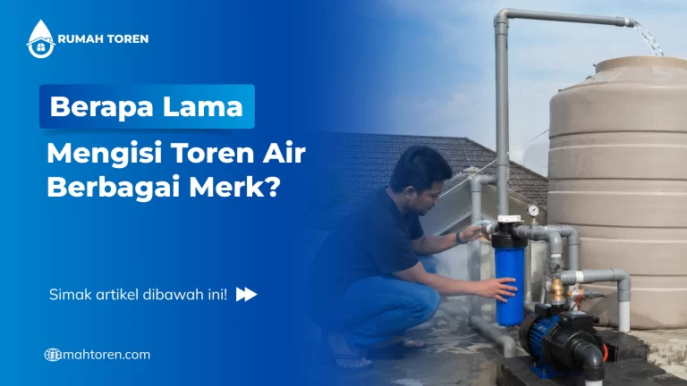 Berapa Lama Mengisi Toren Air Berbagai Merk?