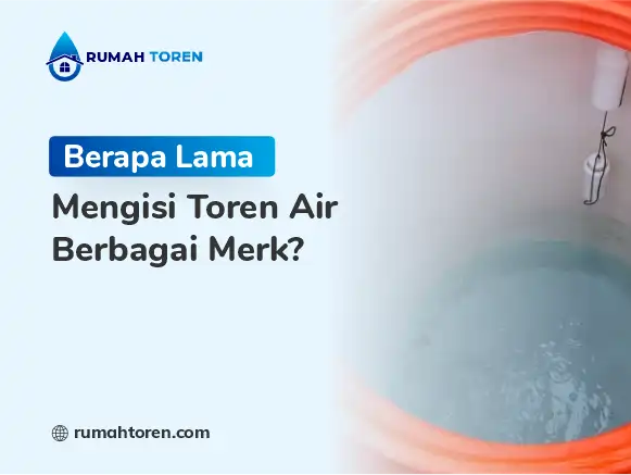 Berapa Lama Mengisi Toren Air Berbagai Merk?