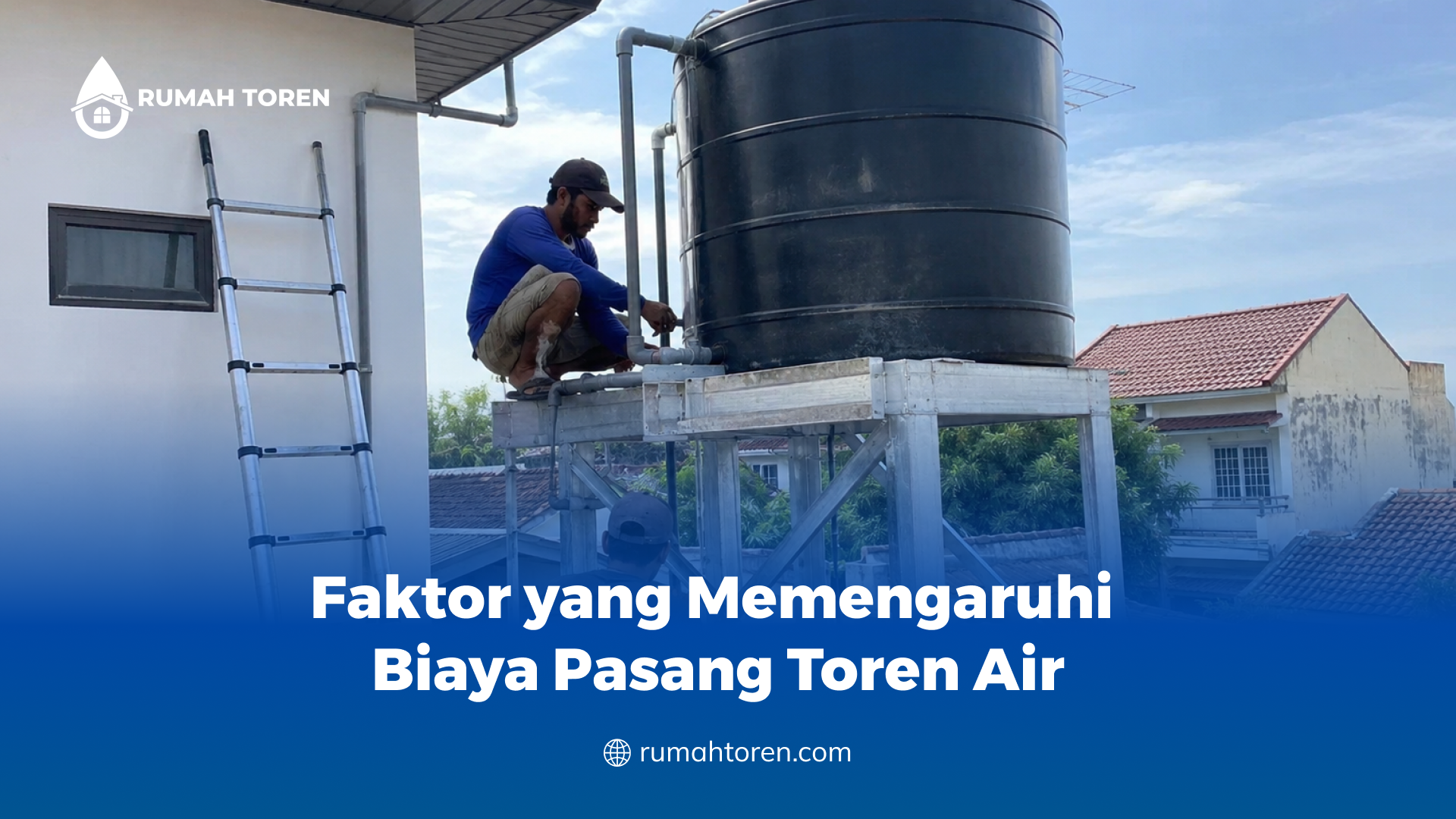 Faktor yang Memengaruhi Biaya Pasang Toren Air