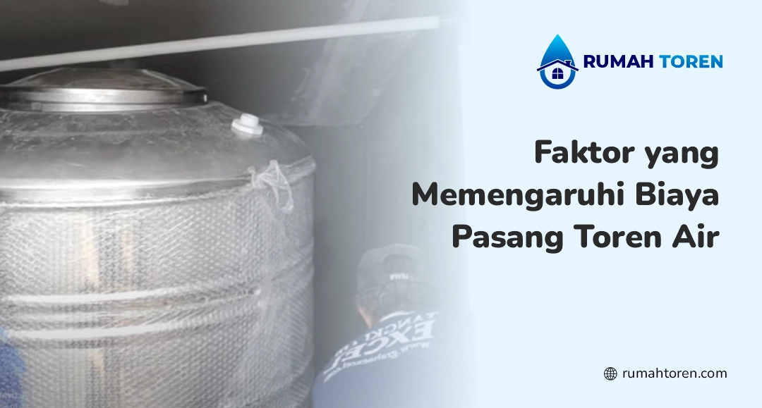 Faktor yang Memengaruhi Biaya Pasang Toren Air