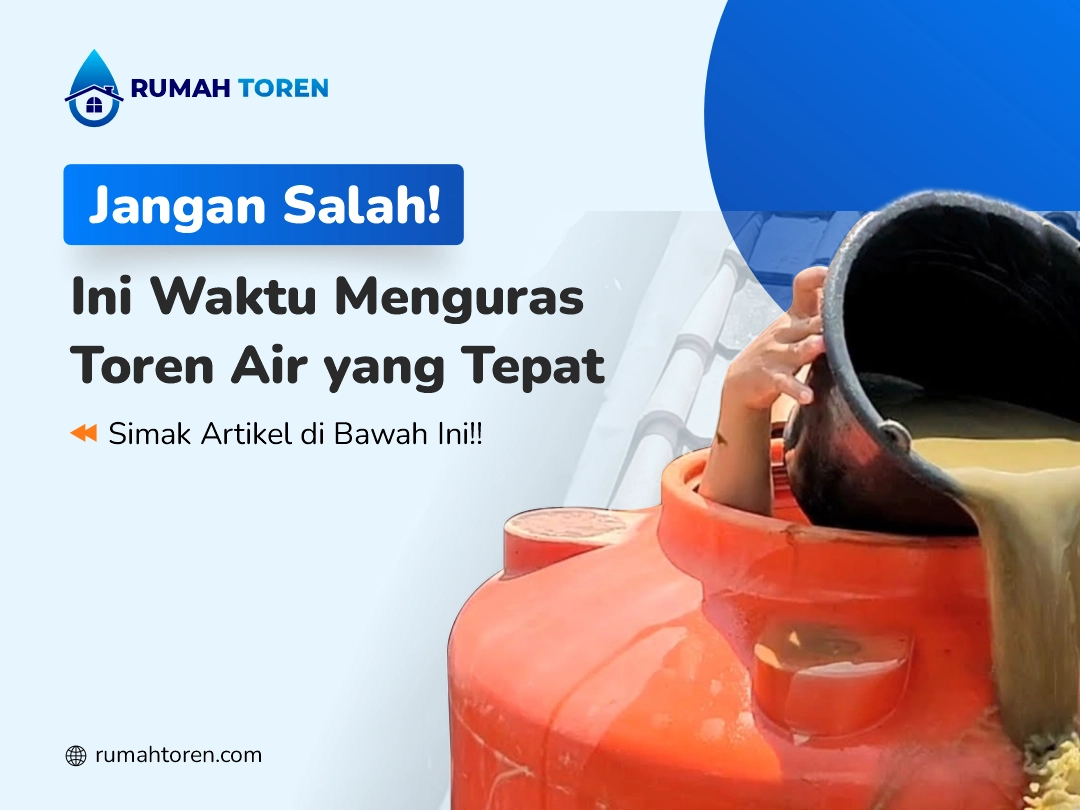 Jangan Salah! Ini Waktu Menguras Toren Air yang Tepat