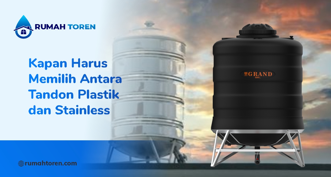 Kapan Memilih Antara Toren Plastik dan Stainless Steel?