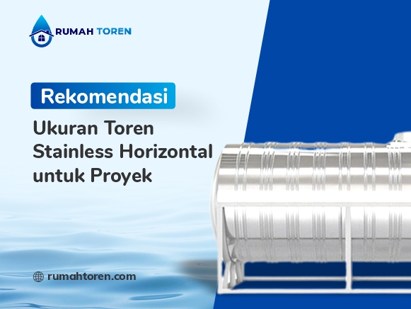 Rekomendasi Ukuran Toren Stainless Horizontal untuk Proyek