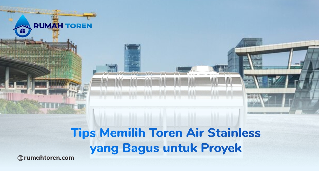 Tips Memilih Toren Air Stainless yang Bagus untuk Proyek