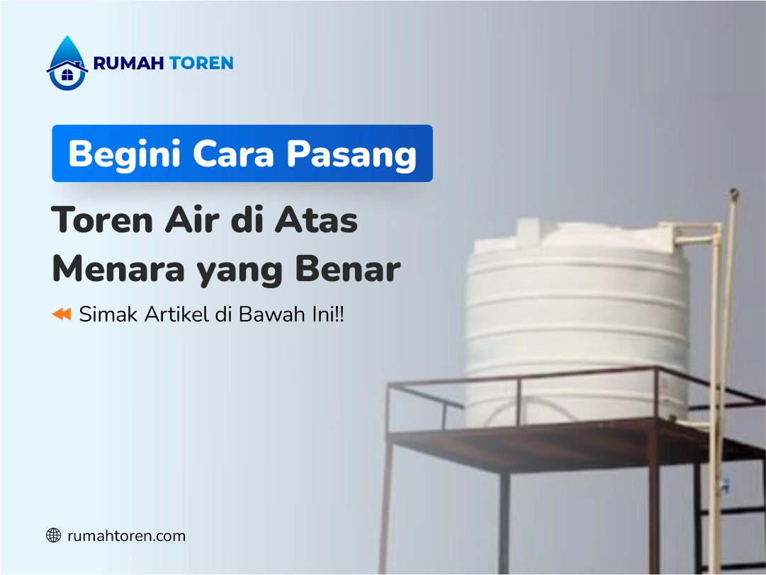 Begini Cara Pasang Toren Air di Atas Menara yang Benar