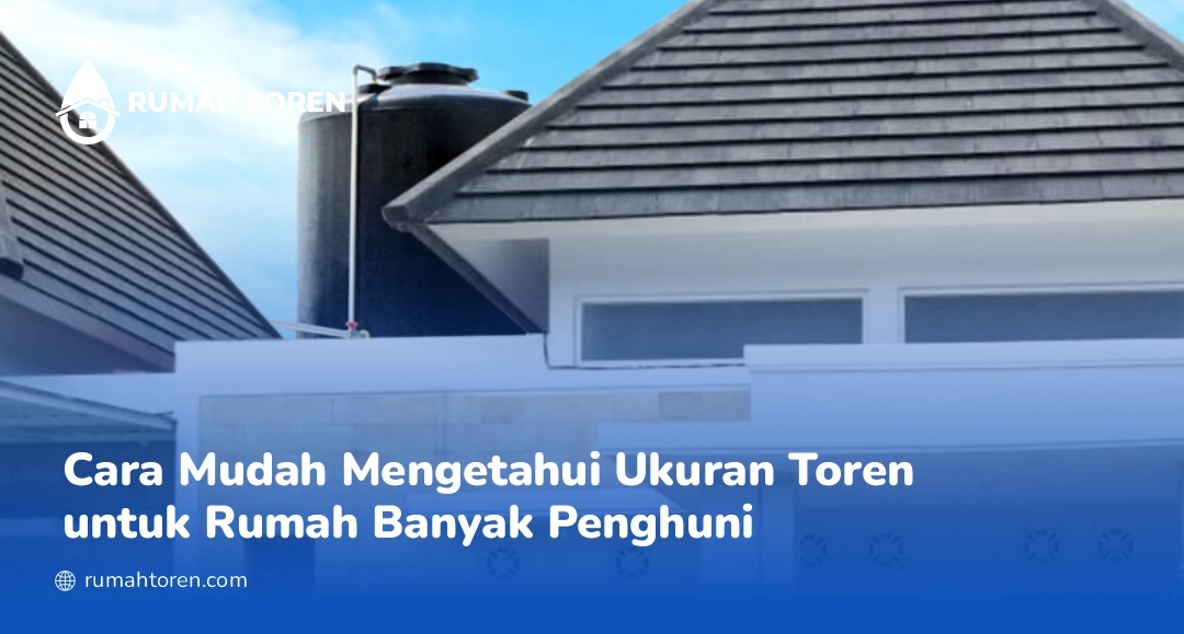 Cara Mudah Mengetahui Ukuran Toren untuk Rumah Banyak Penghuni