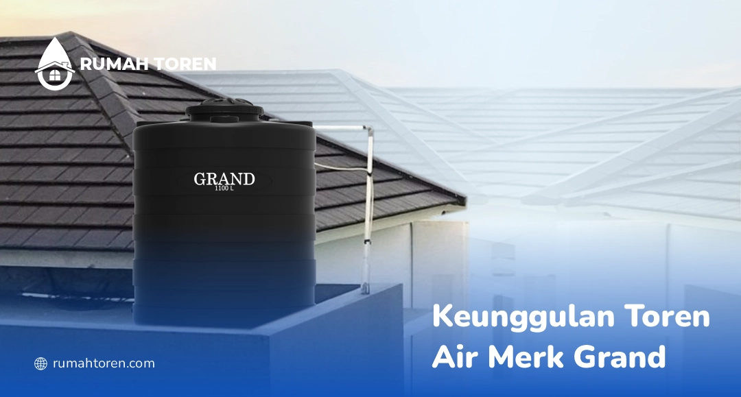 Keunggulan Toren Air Merk Grand untuk Rumah Tangga 