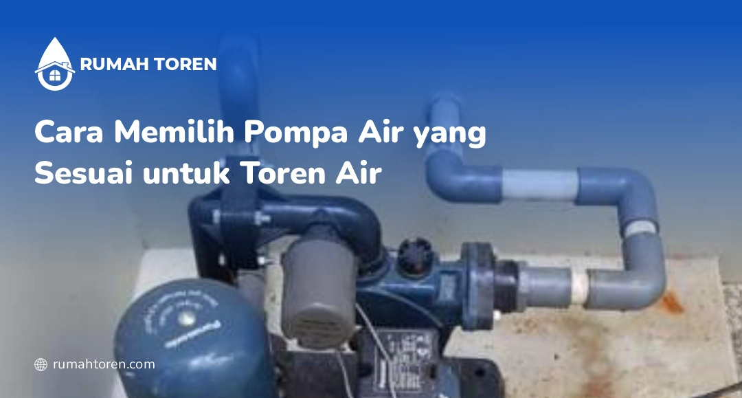 Cara Memilih Pompa Air yang Sesuai untuk Toren Air