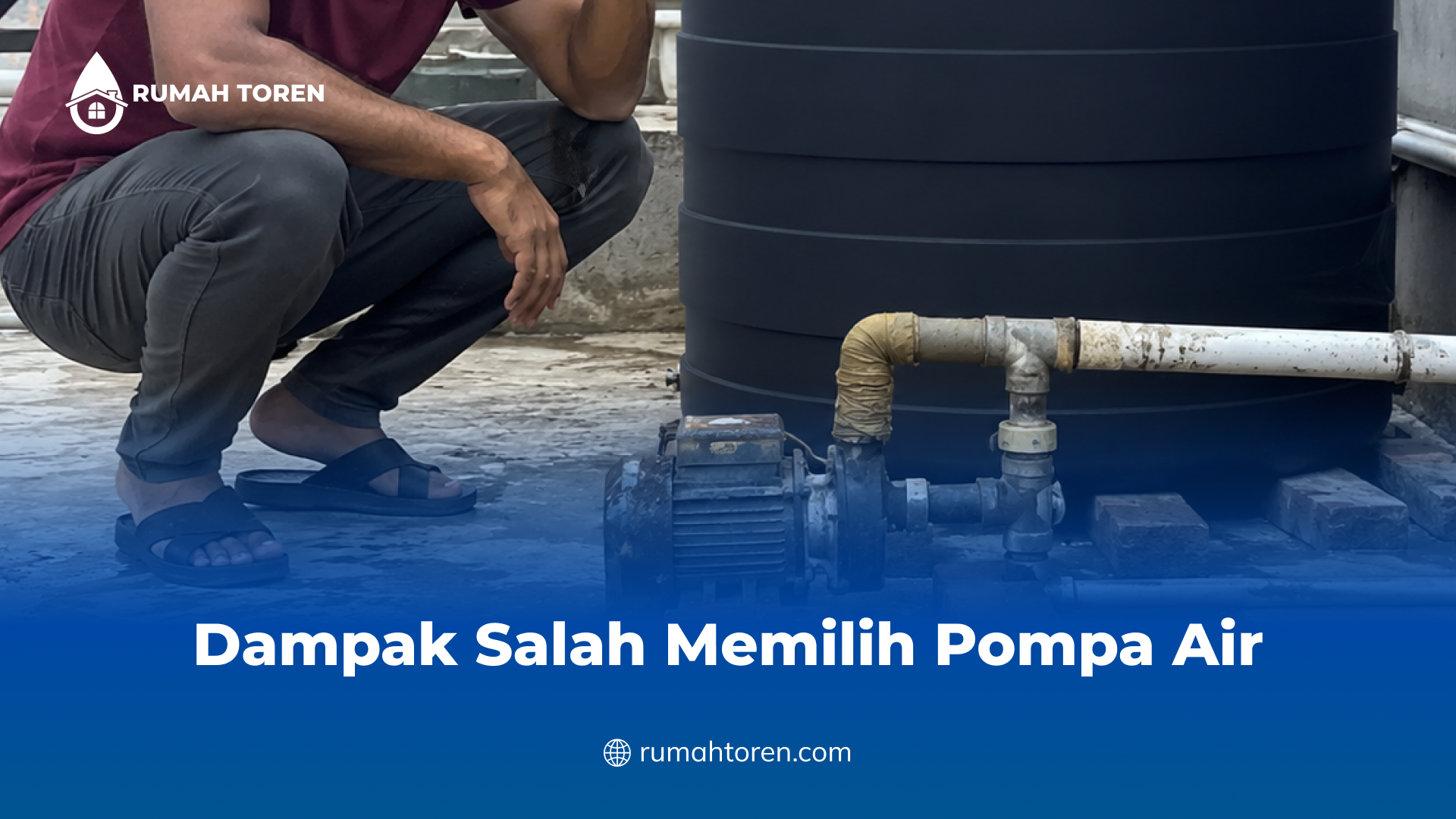Dampak Salah Memilih Pompa Air