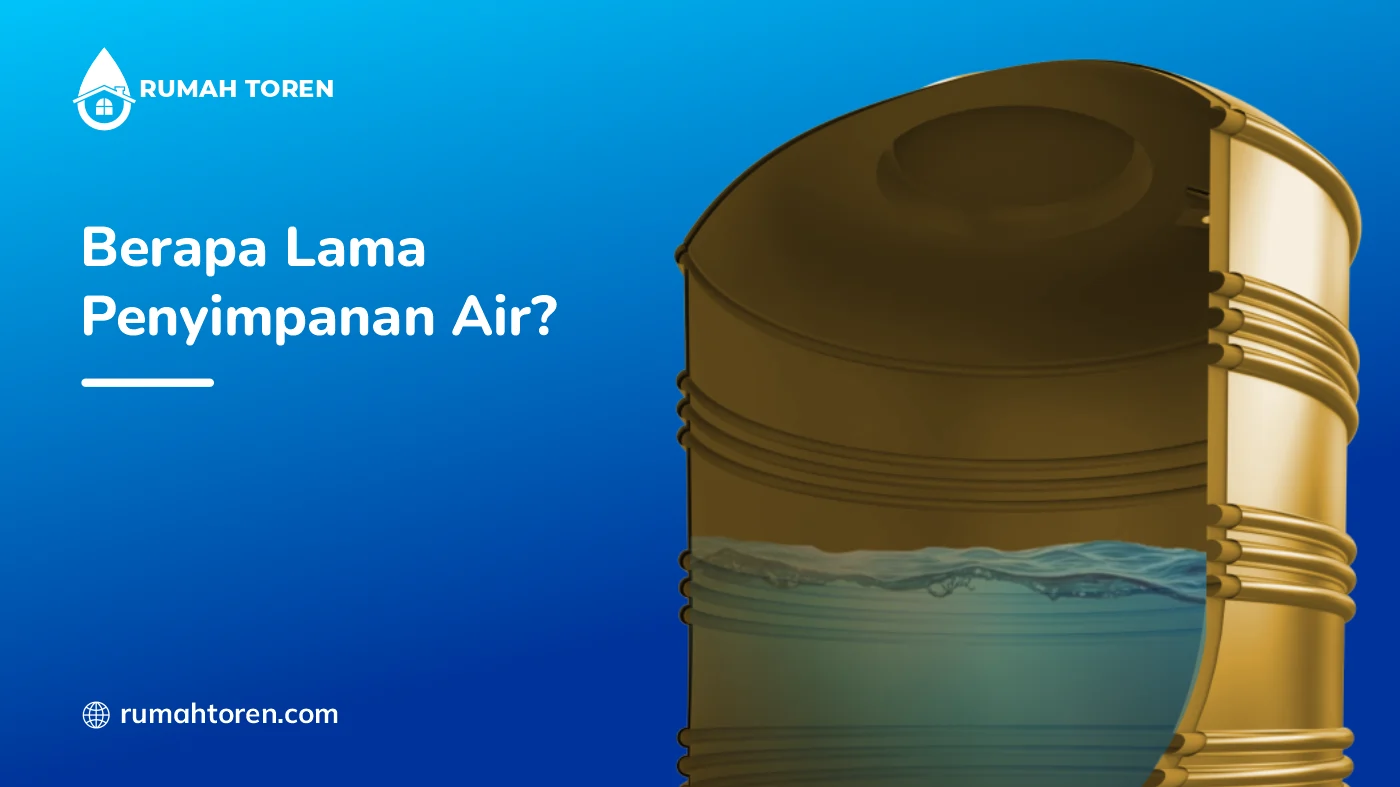 Berapa Lama Sebaiknya Penyimpanan Air dalam Toren Sesuai Standar