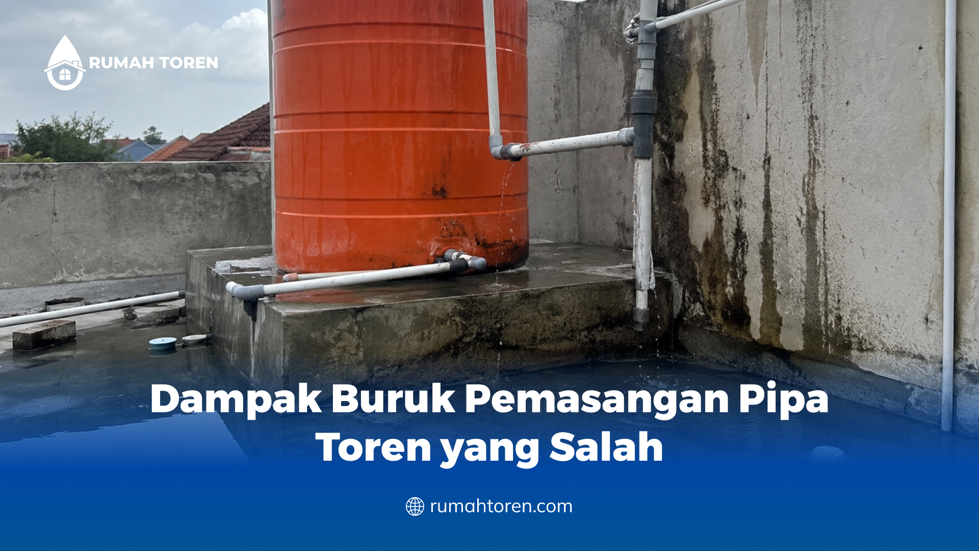 Dampak Buruk Pemasangan Pipa Toren yang Salah