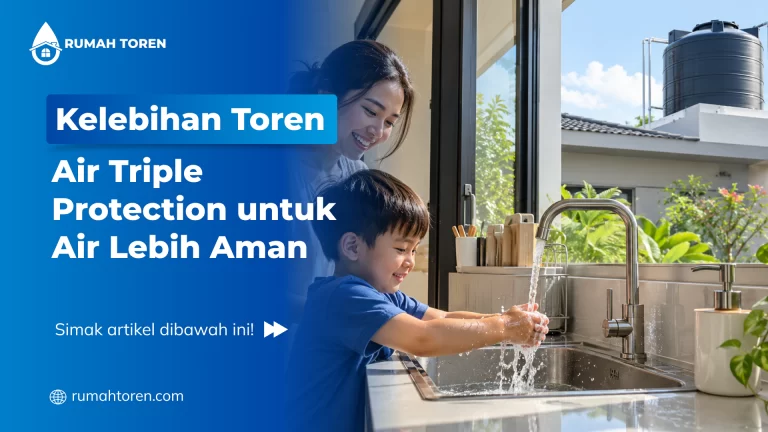 Kelebihan Toren Air Triple Protection untuk Air Lebih Aman
