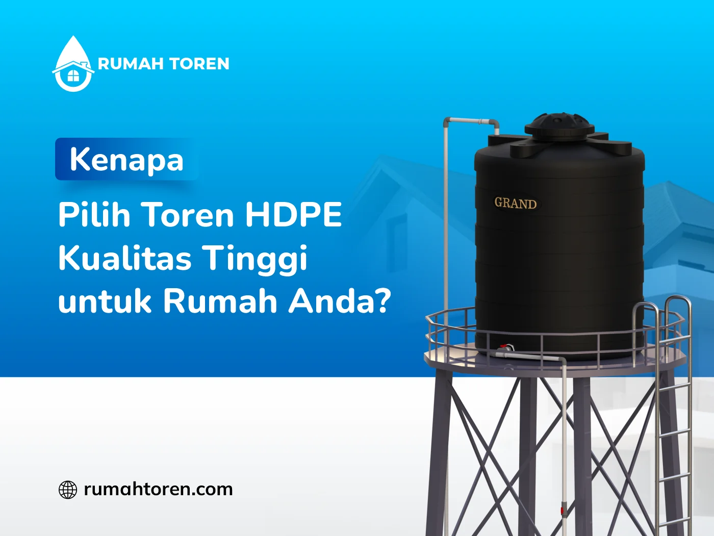 Kenapa Pilih Toren HDPE Kualitas Tinggi untuk Rumah Anda
