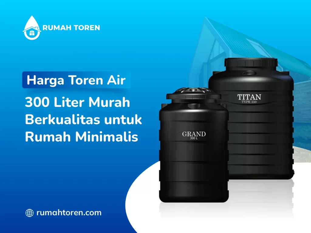 Harga Toren Air 300 Liter Murah Berkualitas Untuk Rumah Minimalis