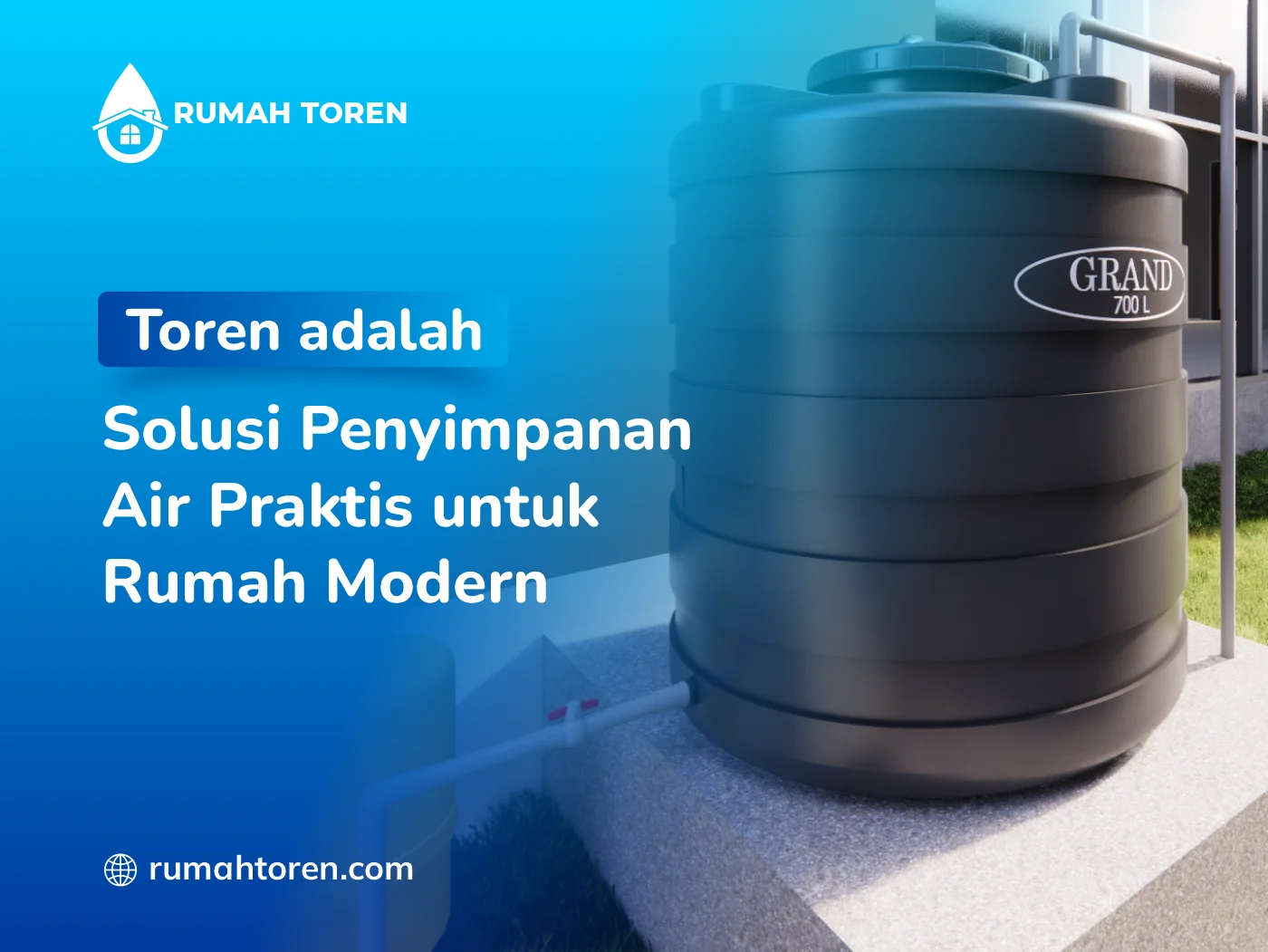 Toren Adalah Solusi Penyimpanan Air Praktis Untuk Rumah Modern