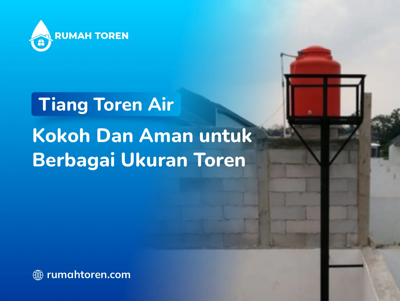 Tiang Toren Air Kokoh dan Aman untuk Berbagai Ukuran Toren
