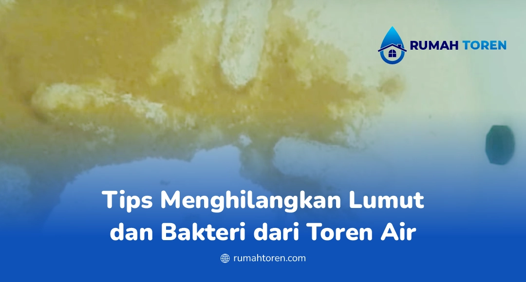 Tips Menghilangkan Lumut dan Bakteri dari Toren Air