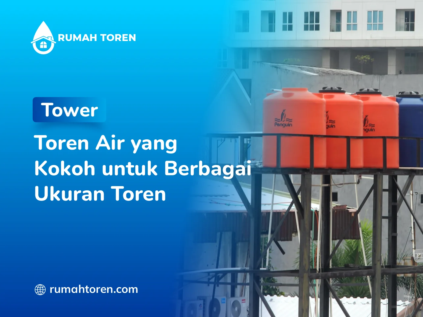 Tower Toren Air yang Kokoh untuk Berbagai Ukuran Toren