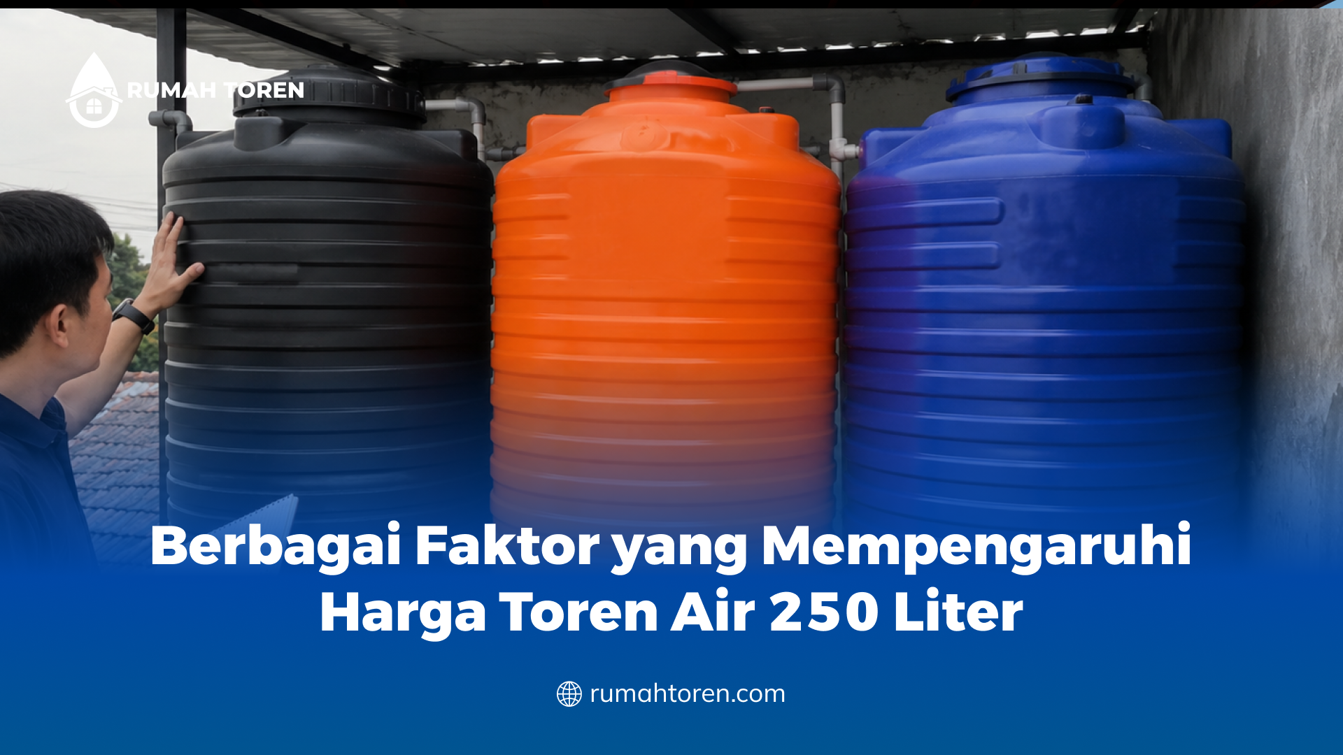 Berbagai Faktor yang Mempengaruhi Harga Toren Air 250 Liter