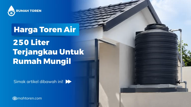 Harga Toren Air 250 Liter Terjangkau Untuk Rumah Mungil