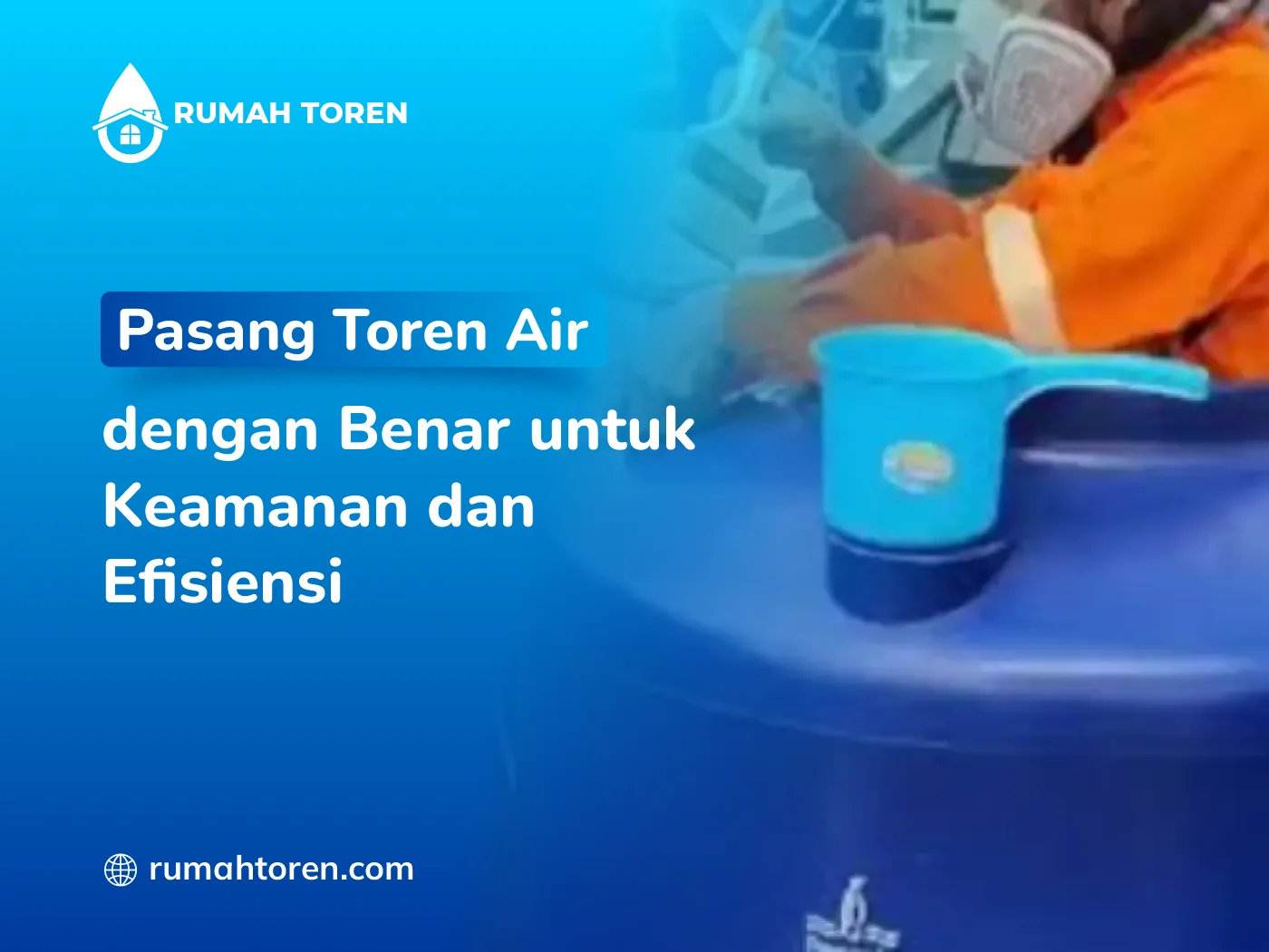 Pasang Toren Air Dengan Benar Untuk Keamanan Dan Efisiensi