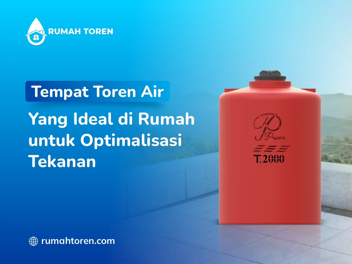 Tempat Toren Air Yang Ideal Di Rumah Untuk Optimalisasi Tekanan