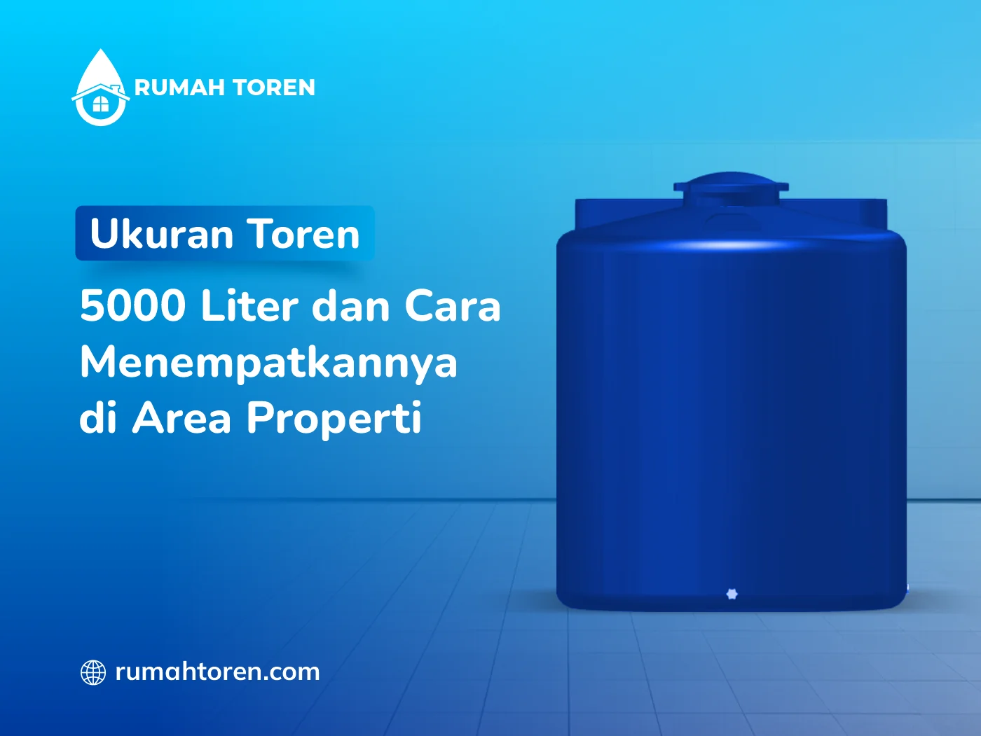 Ukuran Toren 5000 Liter Dan Cara Menempatkannya Di Area Properti