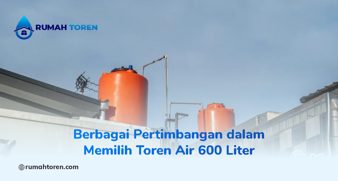 Berbagai Pertimbangan dalam Memilih Toren Air 600 Liter