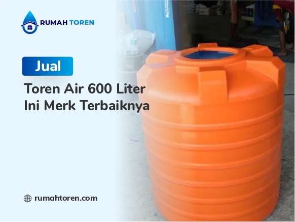 Jual Toren Air 600 Liter, Ini Merk Terbaiknya