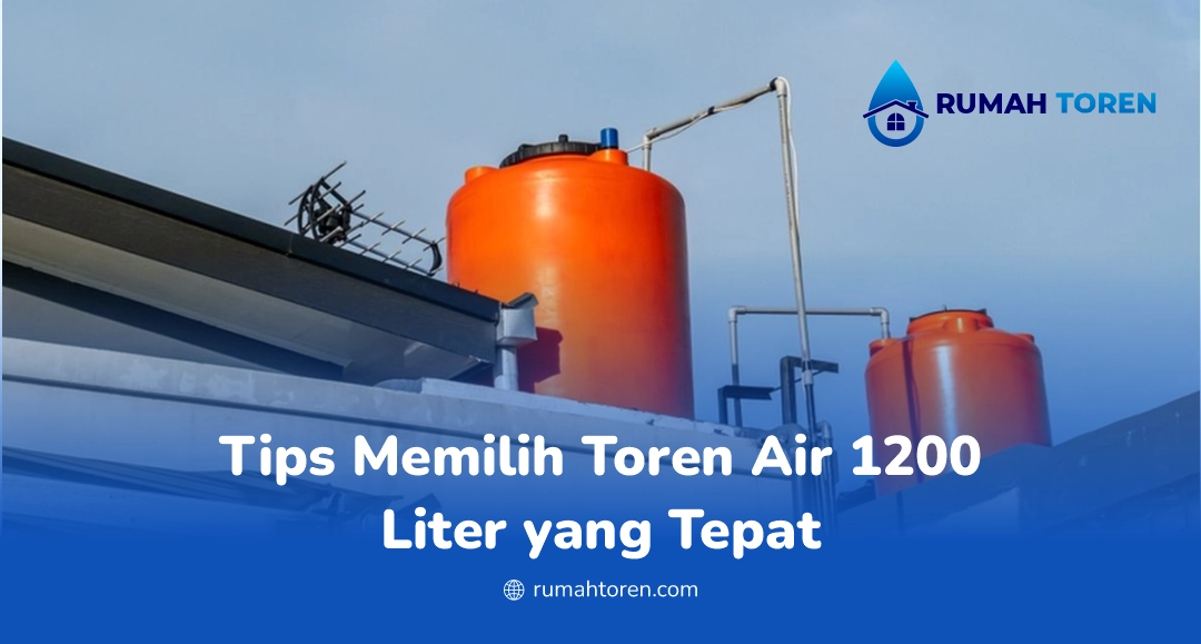 Tips Memilih Toren Air 1200 Liter yang Tepat