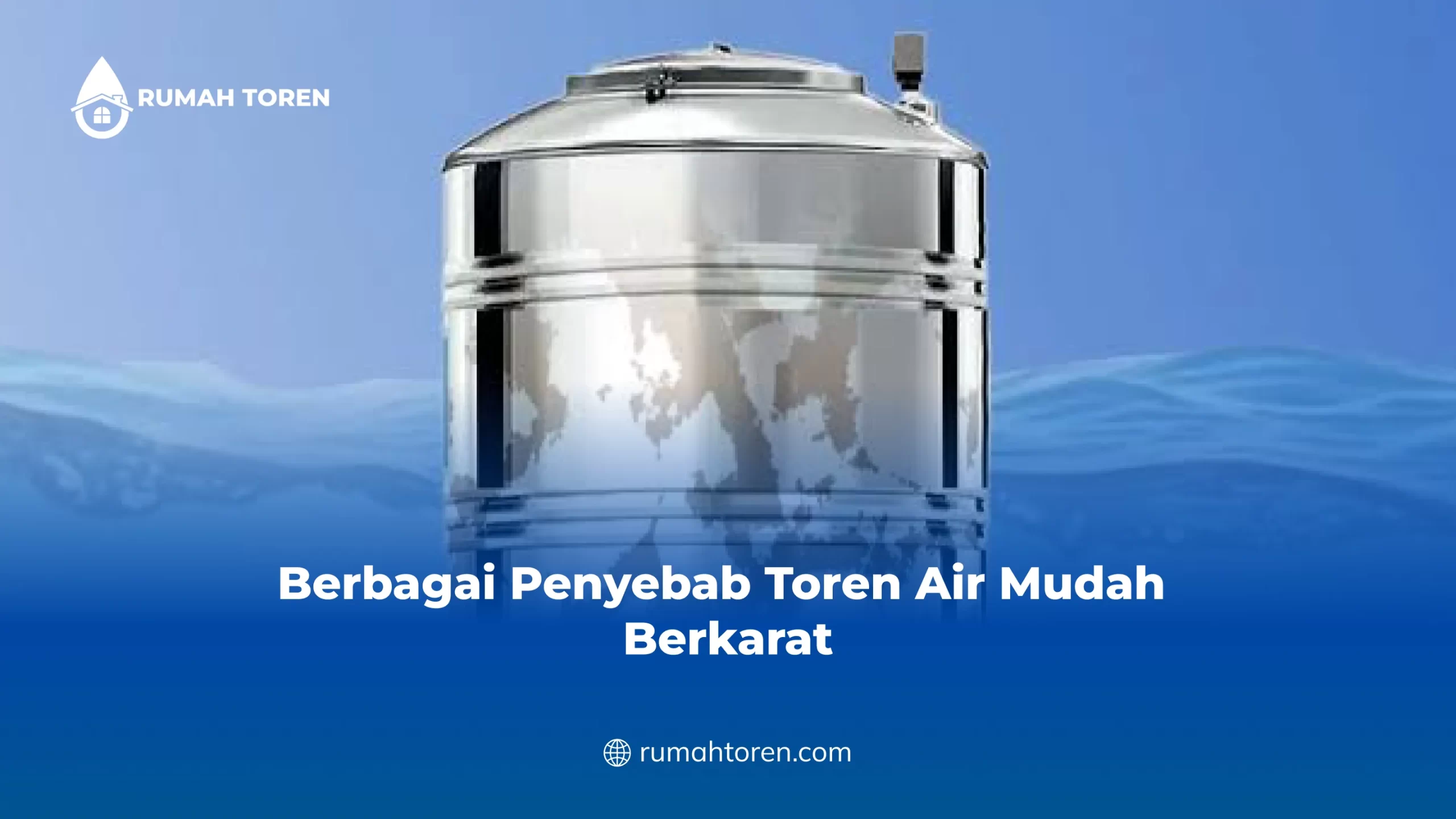 Berbagai Penyebab Toren Air Mudah Berkarat