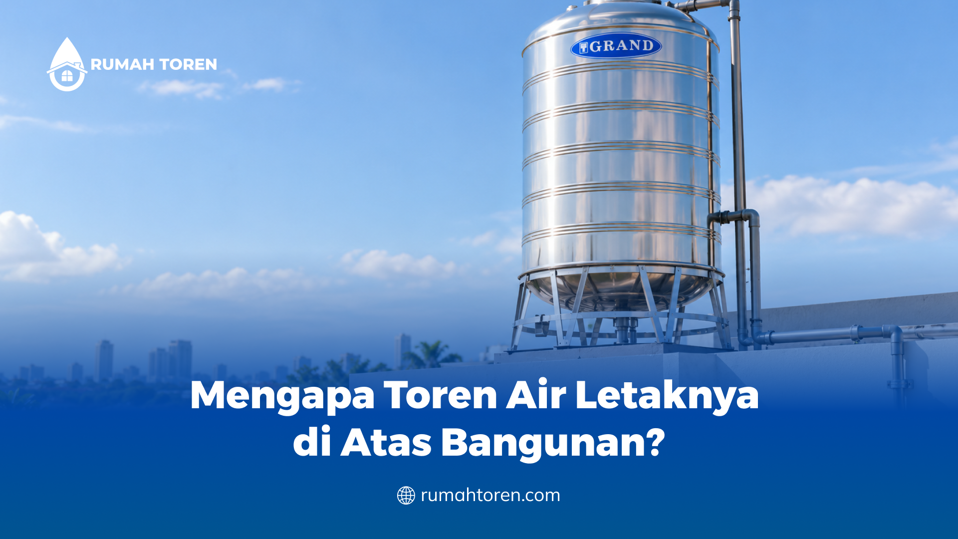 Mengapa Toren Air Letaknya di Atas Bangunan?