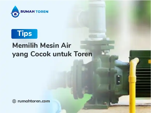 Tips Memilih Mesin Air yang Cocok untuk Toren