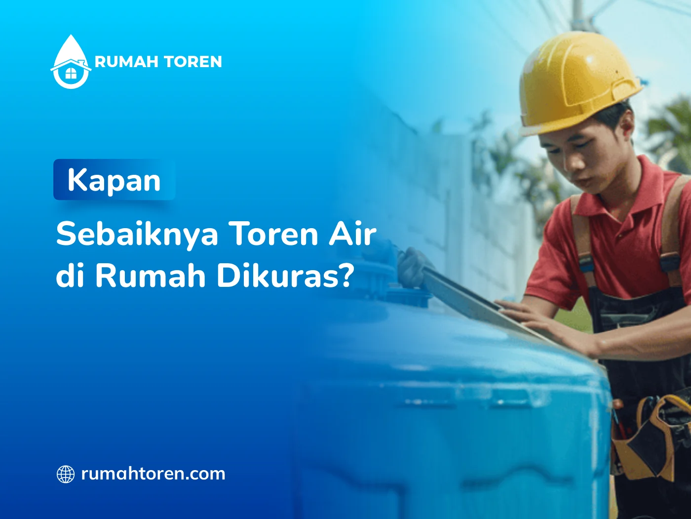 Kapan Sebaiknya Toren Air di Rumah Dikuras?