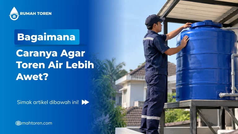 Bagaimana Caranya Agar Toren Air Lebih Awet?