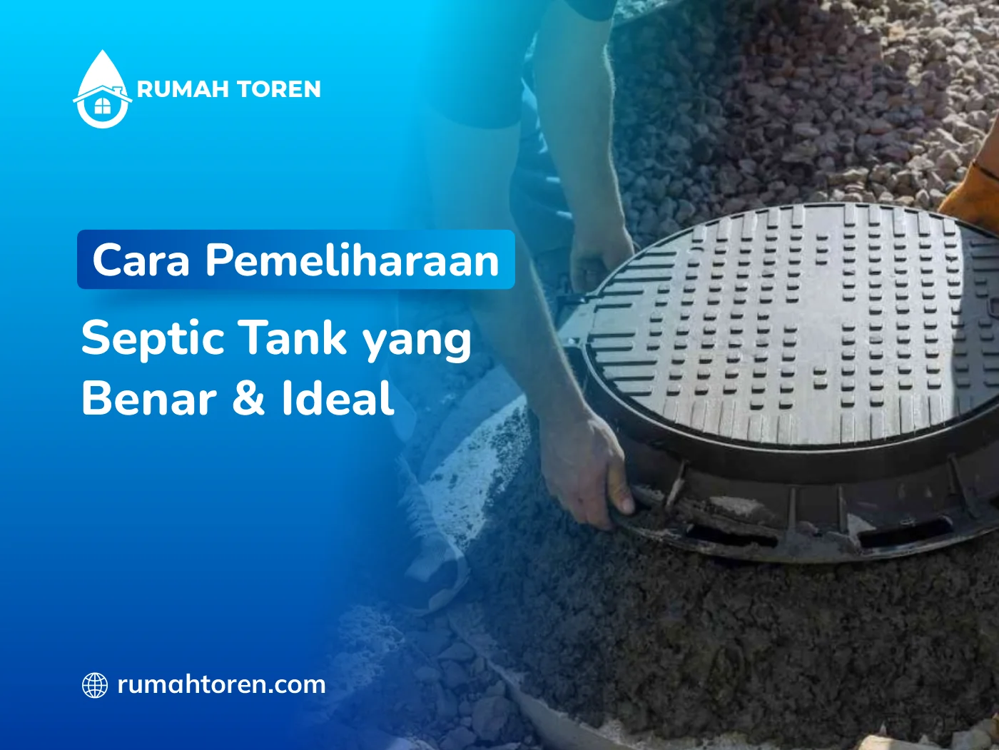 Cara Pemeliharaan Septic Tank yang Benar & Ideal
