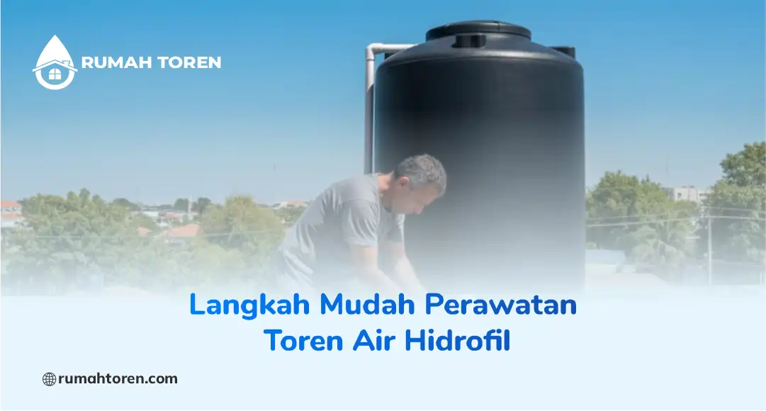 Langkah Mudah Perawatan Toren Air Hidrofil