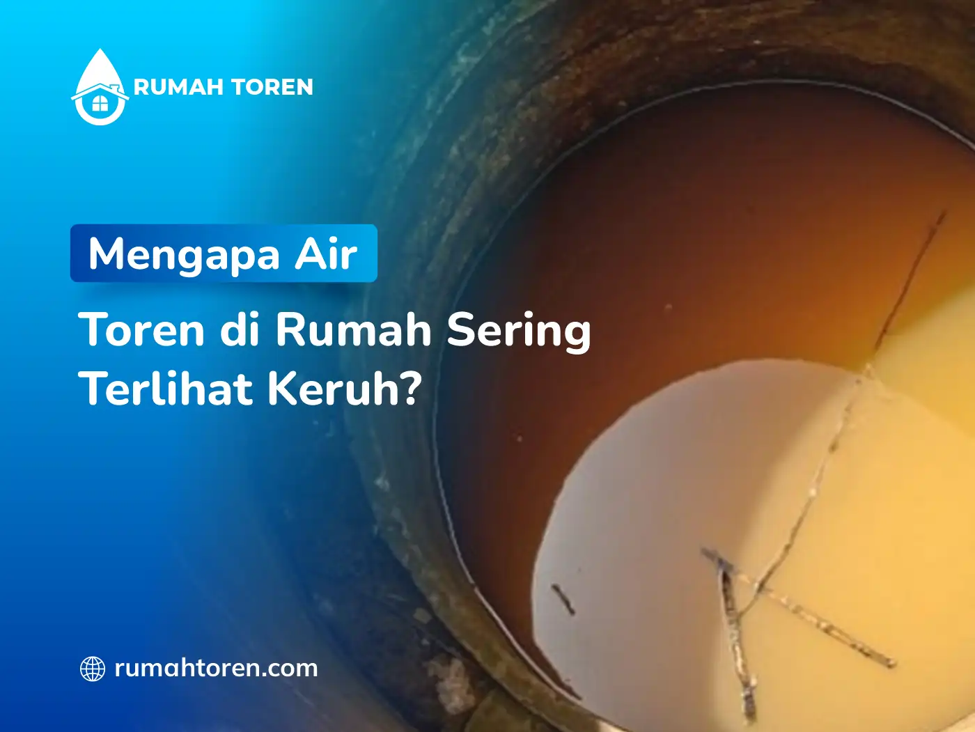 Mengapa Air Toren di Rumah Sering Terlihat Keruh