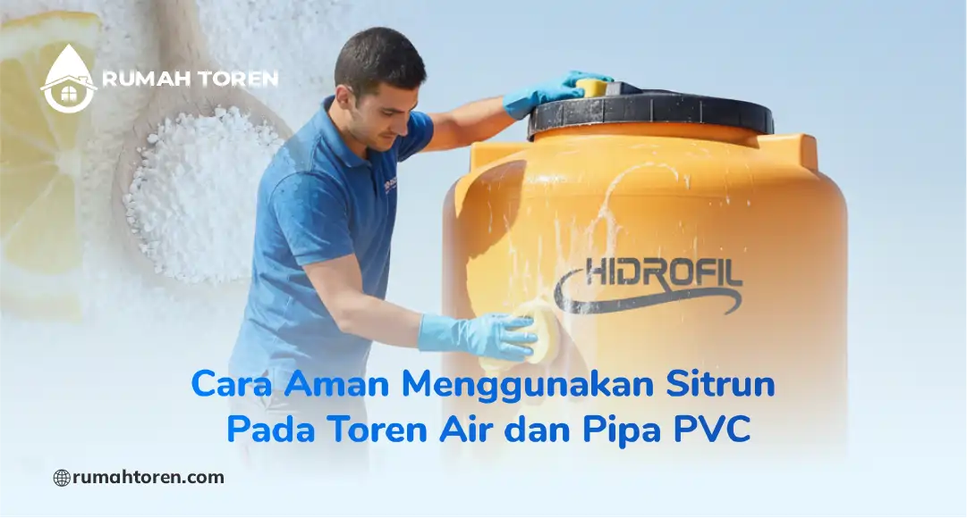 Cara Aman Menggunakan Sitrun Pada Toren Air dan Pipa PVC
