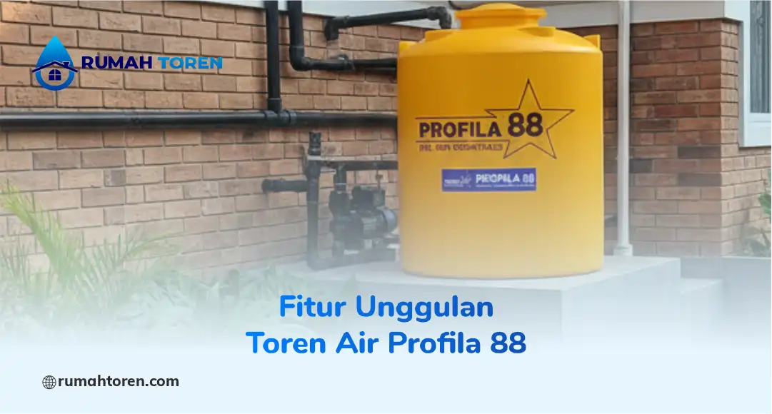 Fitur Unggulan Toren Air Profila 88