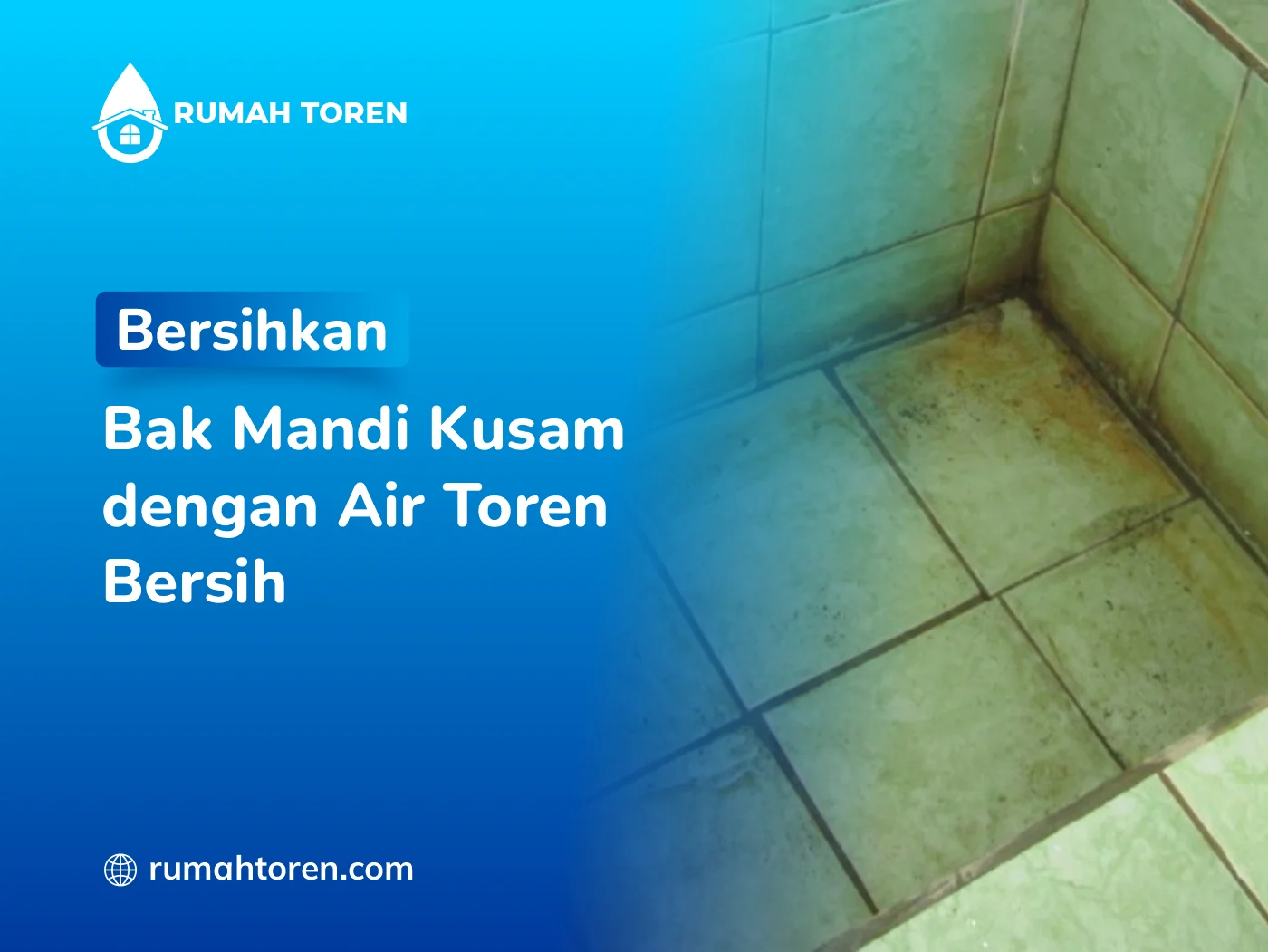 Bersihkan Bak Mandi Kusam dengan Air Toren Bersih