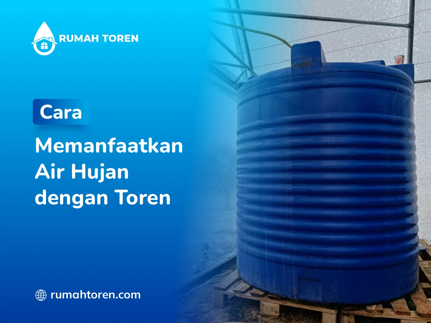 Cara Memanfaatkan Air Hujan dengan Toren