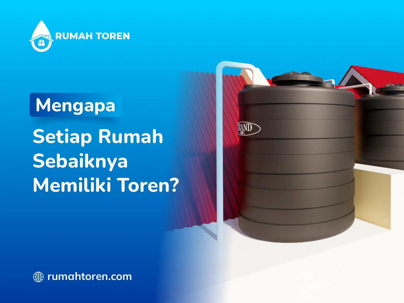 Mengapa Setiap Rumah Sebaiknya Memiliki Toren?