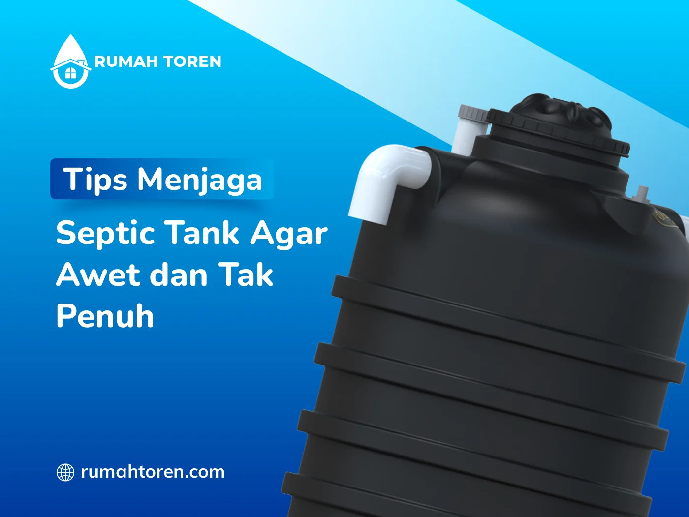 Tips Menjaga Septic Tank Agar Awet dan Tak Penuh